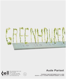 Aude Pariset: GREENHOUSES at Cell Project Space